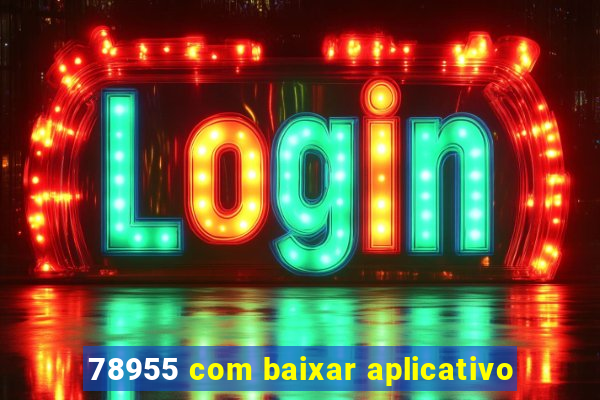 78955 com baixar aplicativo